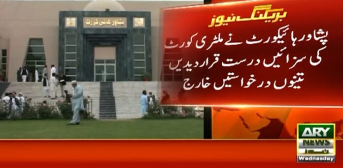 پشاور ہائیکورٹ نے ملٹری کورٹ کی سزائیں درست قرار دے دیں